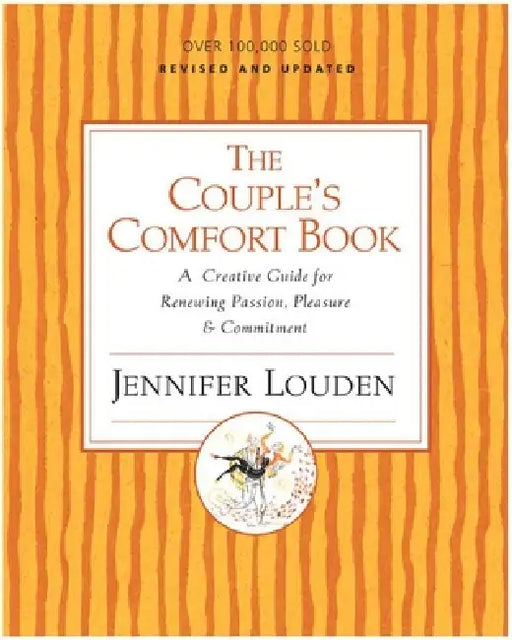 The Couple's Comfort Book: A Creative Guide for Renewing Passion, Pleasure & Commitment by Jennifer Louden