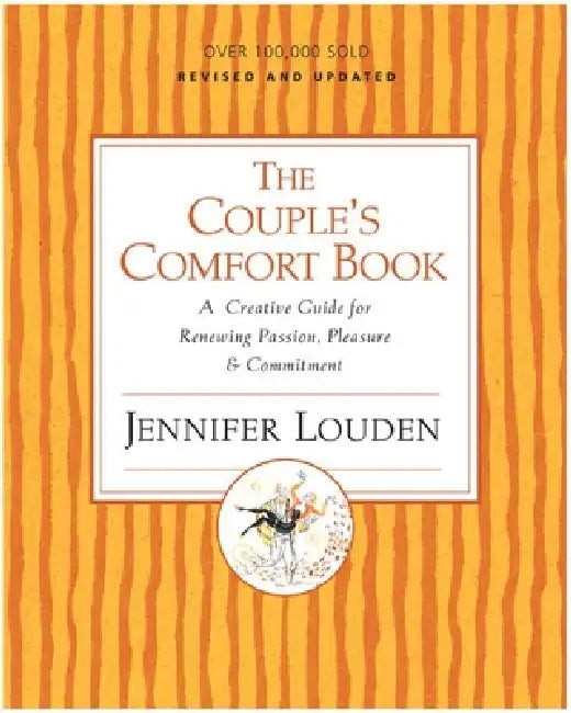 The Couple's Comfort Book: A Creative Guide for Renewing Passion, Pleasure & Commitment by Jennifer Louden