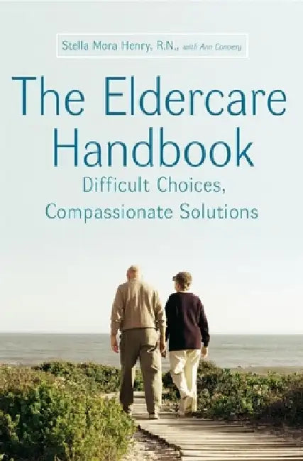 The Eldercare Handbook: Difficult Choices, Compassionate Solutions by Stella Henry