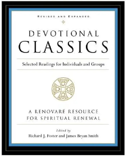Devotional Classics: Selected Readings for Individuals and Groups by Richard J. Foster