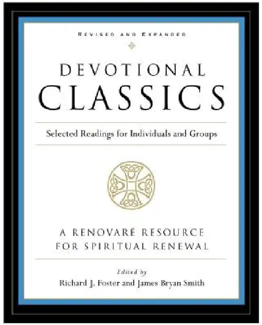 Devotional Classics: Selected Readings for Individuals and Groups by Richard J. Foster