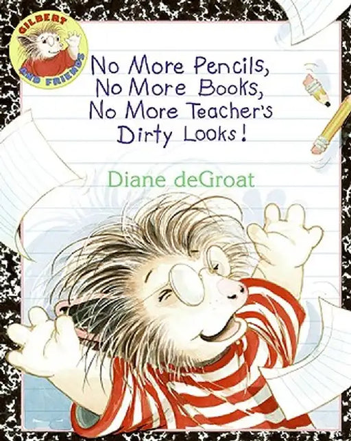 No More Pencils, No More Books, No More Teacher's Dirty Looks! by Diane Degroat