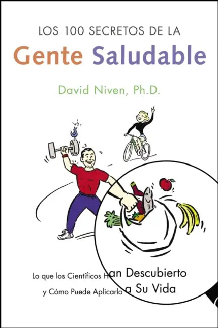 Los 100 Secretos de la Gente Saludable: Lo Que Los Cientificos Han Descubierto Y Como Puede Aplicarlo a Su Vida by David Niven
