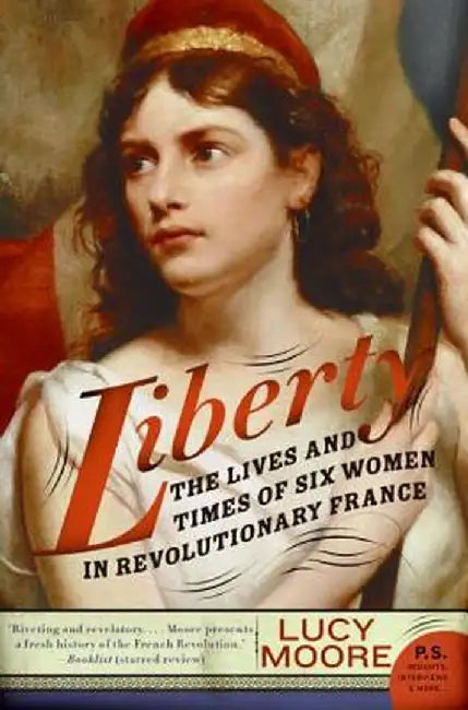 Liberty: The Lives and Times of Six Women in Revolutionary France by Lucy Moore