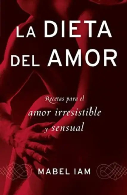La Dieta del Amor: Recetas Para El Amor Irresistible Y Sensuall by Mabel Iam
