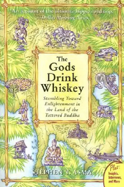 The Gods Drink Whiskey: Stumbling Toward Enlightenment in the Land of the Tattered Buddha by Stephen T. Asma