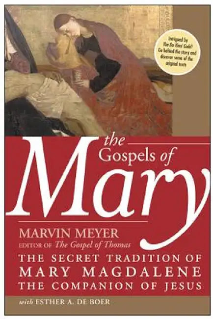 The Gospels of Mary: The Secret Tradition of Mary Magdalene, the Companion of Jesus by Marvin W. Meyer