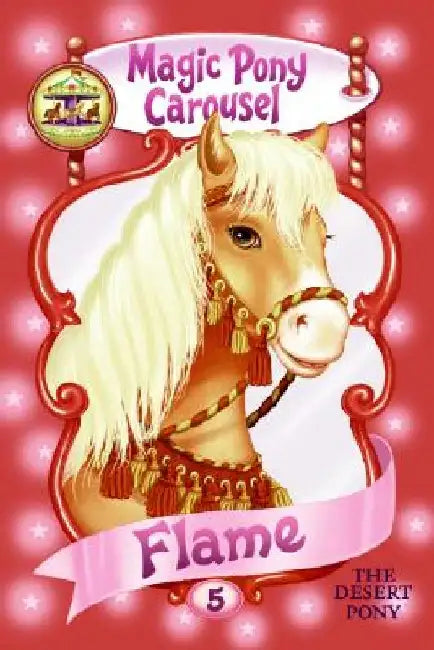 Magic Pony Carousel #5: Flame the Desert Pony by Poppy Shire