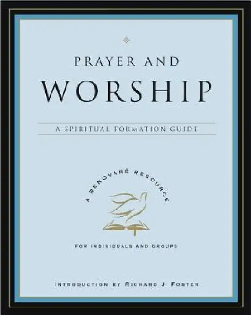 Prayer and Worship: A Spiritual Formation Guide by Renovare