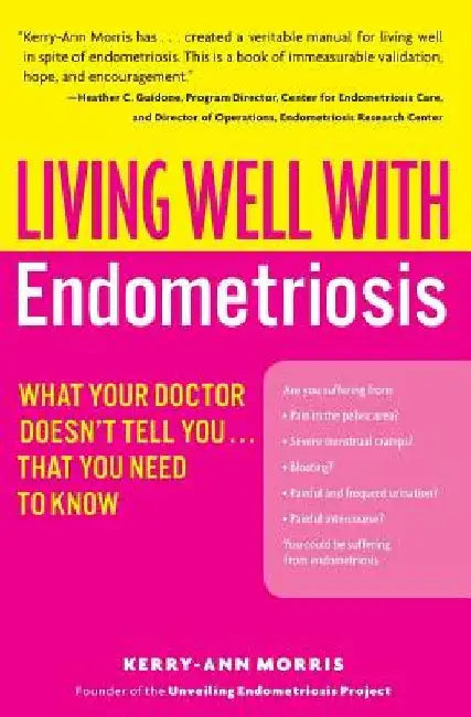 Living Well with Endometriosis: What Your Doctor Doesn't Tell You...That You Need to Know by Kerry-Ann Morris