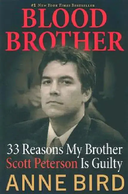 Blood Brother: 33 Reasons My Brother Scott Peterson Is Guilty by Anne Bird