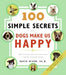 100 Simple Secrets Why Dogs Make Us Happy: The Science Behind What Dog Lovers Already Know by David Phd Niven