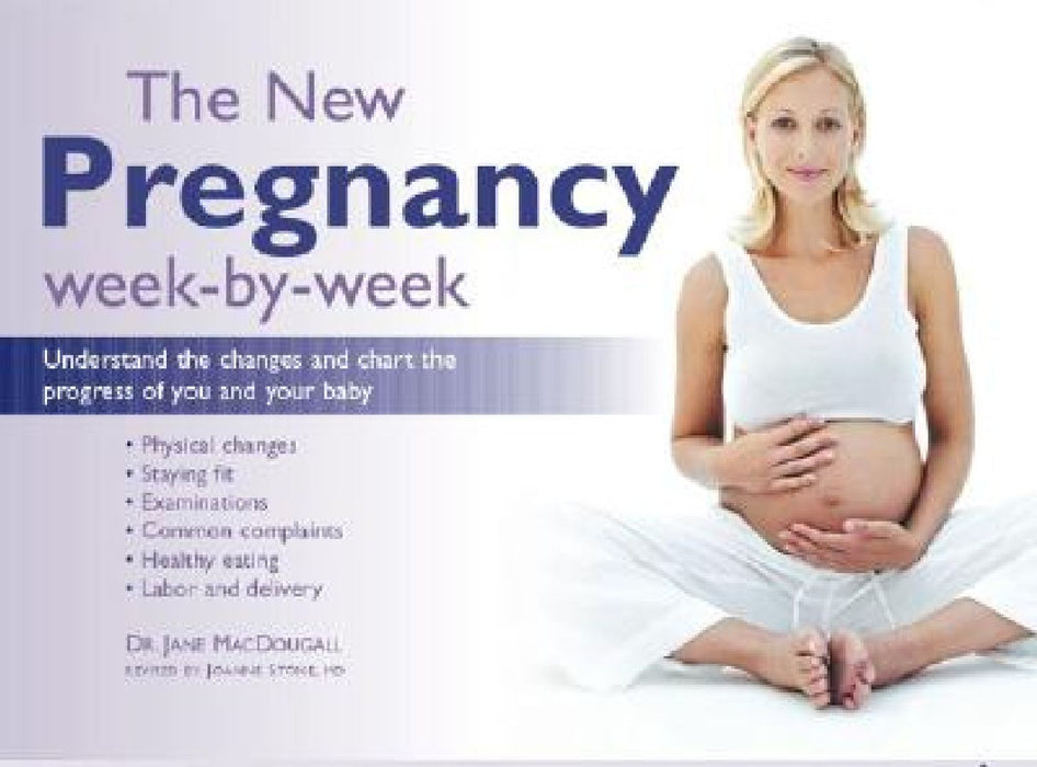The New Pregnancy Week-By-Week: Understand the Changes and Chart the Progress of You and Your Baby by Jane MacDougall
