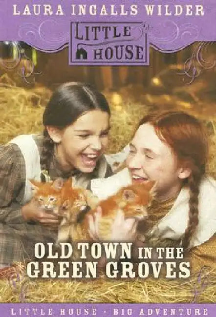 Old Town in the Green Groves: Laura Ingalls Wilder's Lost Little House Years by Cynthia Rylant