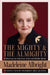 The Mighty and the Almighty: Reflections on America, God, and World Affairs by Madeleine Albright