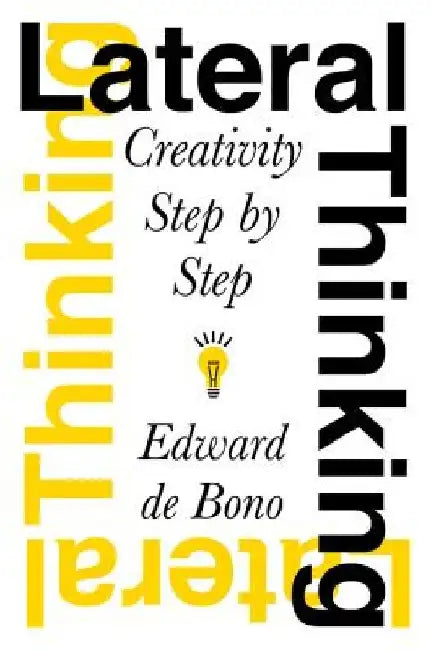 Lateral Thinking: Creativity Step by Step by Edward de Bono