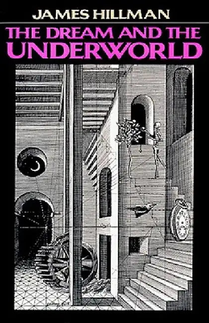 Dream & the Underwor by James Hillman