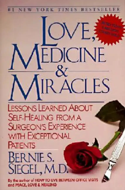 Love, Medicine and Miracles: Lessons Learned about Self-Healing from a Surgeon's Experience with Exceptional Patients by Bernie S. Siegel