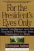 For the President's Eyes Only: Secret Intelligence and the American Presidency from Washington to Bush by Christopher Andrew