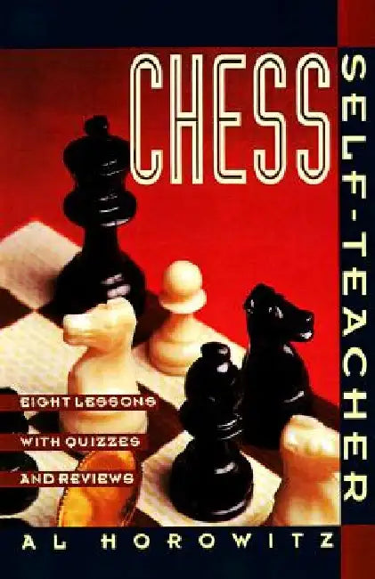 Chess Self-Teacher: Eight Lessons with Quizzes and Reviews by Al Horowitz