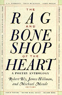 The Rag and Bone Shop of the Heart: Poetry Anthology, a by Robert Bly