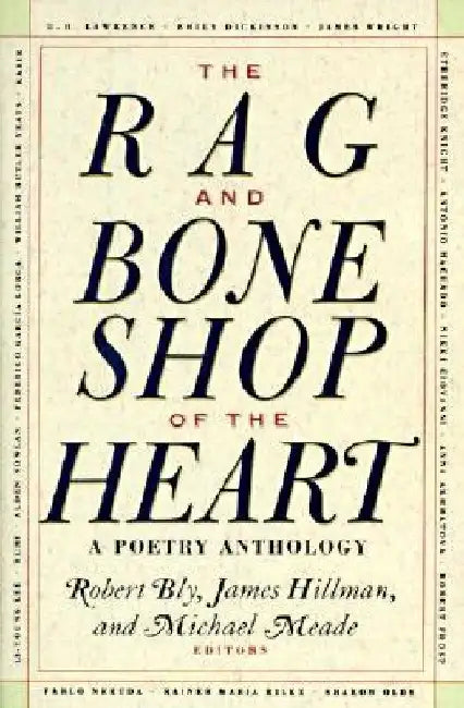 The Rag and Bone Shop of the Heart: Poetry Anthology, a by Robert Bly