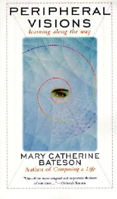 Peripheral Visions: Learning Along the Way by Mary C. Bateson