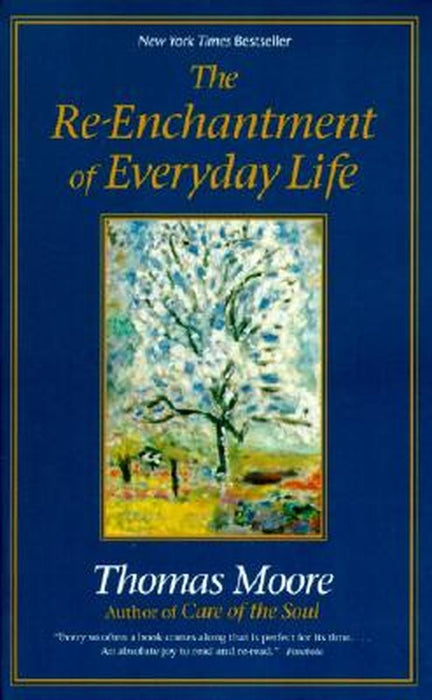 The Re-Enchantment of Everyday Life by Thomas Moore