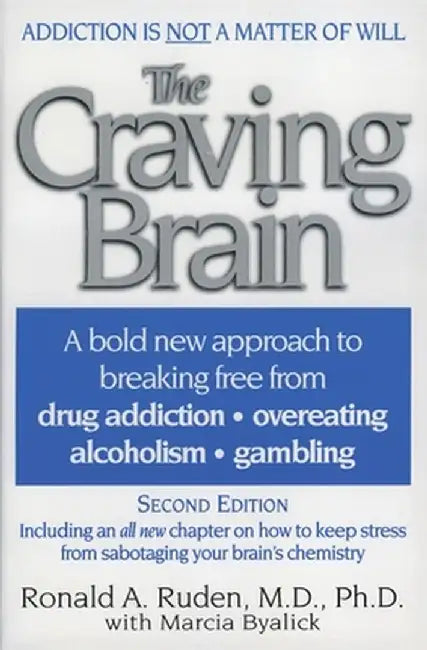 The Craving Brain: A Bold New Approach to Breaking Free from *Drug Addiction *Overeating *Alcoholism *Gambling by Ronald A. Ruden