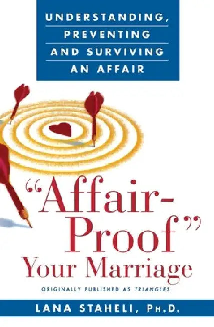 Affair-Proof Your Marriage: Understanding, Preventing and Surviving an Affair by Lana Staheli