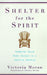 Shelter for the Spirit: Create Your Own Haven in a Hectic World by Victoria Moran