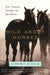 Wild about Horses: Our Timeless Passion for the Horse by Lawrence Scanlan