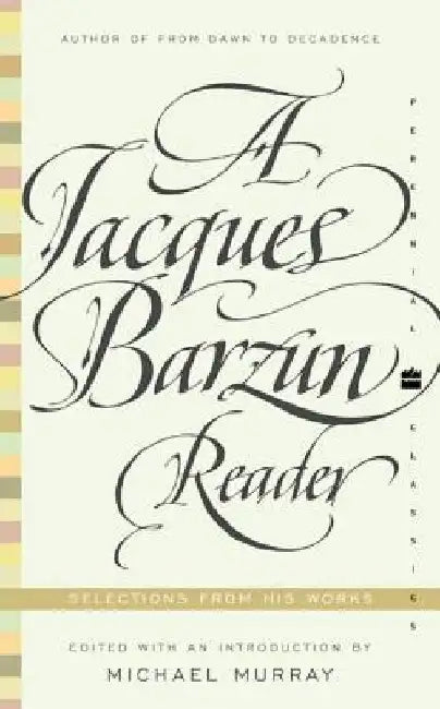 A Jacques Barzun Reader: Selections from His Works by Jacques Barzun