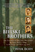 The Bielski Brothers: The True Story of Three Men Who Defied the Nazis, Built a Village in the Forest, and Saved 1,200 Jews by Peter Duffy