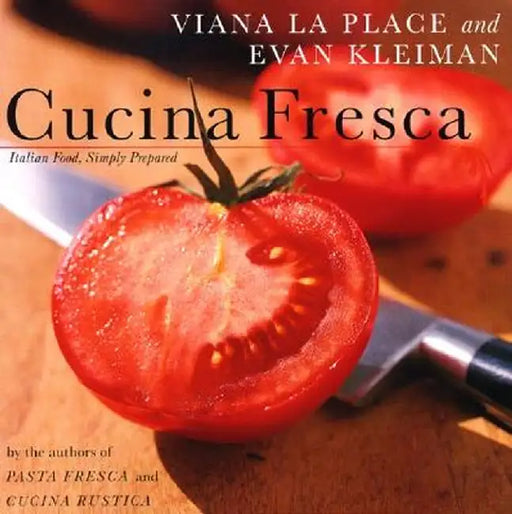 Cucina Fresca: Italian Food, Simply Prepared by Laplace Viana