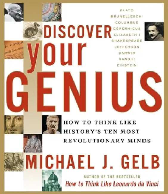Discover Your Genius: How to Think Like History's Ten Most Revolutionary Minds by Michael J. Gelb