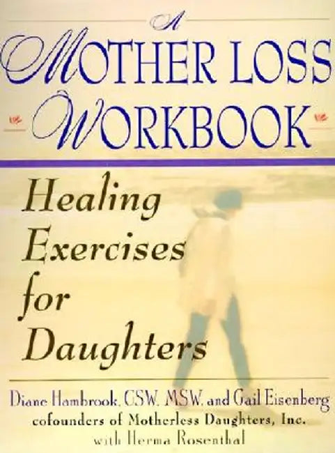 A Mother Loss Workbook: Healing Exercises for Daughters by Diane Hambrook