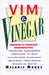 VIM & Vinegar: Moisten Cakes, Eliminate Grease, Remove Stains, Kill Weeds, Clean Pots & Pans, Soften Laundry, Unclog Drains, Control Dandruff, Season by Melodie Moore