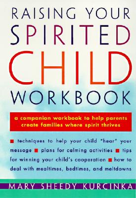 Raising Your Spirited Child Workbook by Mary Sheedy Kurcinka