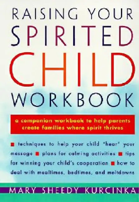Raising Your Spirited Child Workbook by Mary Sheedy Kurcinka