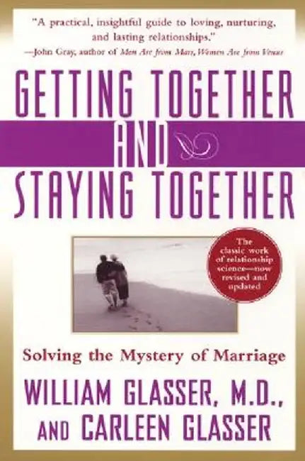 Getting Together and Staying Together: Solving the Mystery of Marriage by William M. D. Glasser