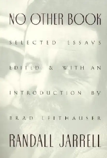 No Other Book: Selected Essays by Randall Jarrell