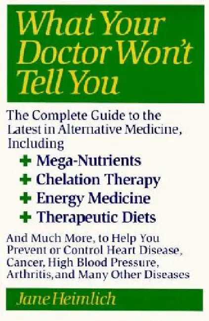 What Your Doctor Won't Tell You: Today's Alternative Medical Treatments Explained to Help You Find the by Jane Heimlich