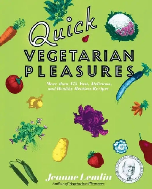 Quick Vegetarian Pleasures: More Than 175 Fast, Delicious, and Healthy Meatless Recipes by Jeanne Lemlin