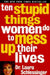 Ten Stupid Things Women Do to Mess Up Their Lives by Dr Laura Schlessinger