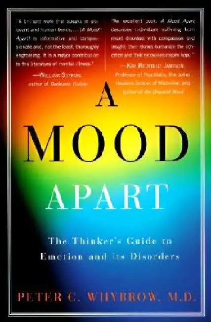 A Mood Apart: The Thinker's Guide to Emotion and Its Disorders by Peter C. Whybrow