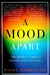 A Mood Apart: The Thinker's Guide to Emotion and Its Disorders by Peter C. Whybrow