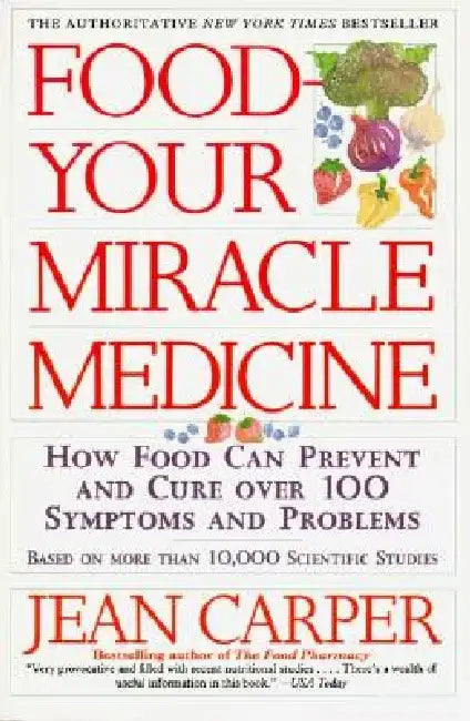Food--Your Miracle Medicine by Jean Carper