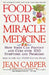 Food--Your Miracle Medicine by Jean Carper