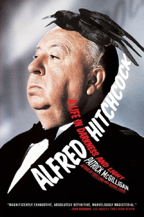 Alfred Hitchcock: A Life in Darkness and Light by Patrick McGilligan